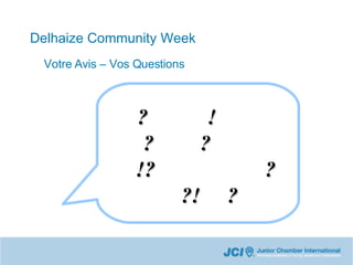 Delhaize Community Week ?  ! ?   ?   !? ? ?!    ?  Votre Avis – Vos Questions 