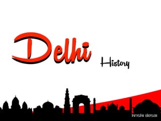 Hrishi Desai
Delhi
Hrishi Desai
History
 