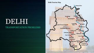 DELHI
TRANSPORTATION PROBLEMS
 