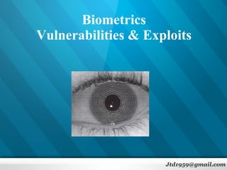 Biometrics Vulnerabilities & Exploits [email_address] 