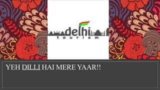 YEH DILLI HAI MERE YAAR!!Tourism Canvas with Ruchika
 