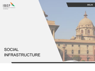 DELHI
SOCIAL
INFRASTRUCTURE
 