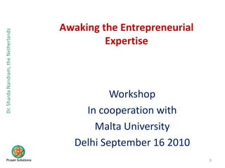 Awaking the Entrepreneurial Expertise Workshop  In cooperation with  Malta University Delhi September 16 2010 0 