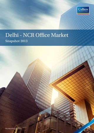 Delhi - NCR Office Market
Snapshot 2013

 