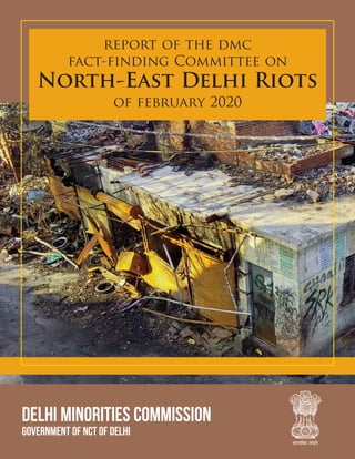 DELHI MINORITIES COMMISSION
Government of NCT of Delhi
report of the dmc
fact-finding Committee on
North-East Delhi Riots
of february 2020
 
