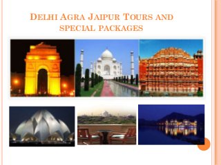 DELHI AGRA JAIPUR TOURS AND
     SPECIAL PACKAGES
 