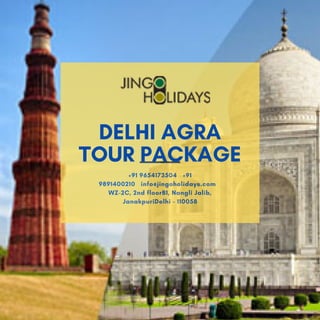+91 9654173504   +91
9891400210   info@jingoholidays.com   
WZ-2C, 2nd floorB1, Nangli Jalib,
JanakpuriDelhi - 110058
DELHI AGRA
TOUR PACKAGE
 