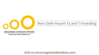 New Delhi Airport T3 and T1 branding
visit us www.organizedoutdoor.com
 