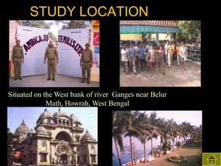 STUDY LOCATION

Situated on the West bank of river Ganges near Belur
Math, Howrah, West Bengal

 