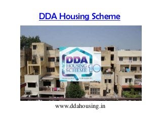 DDA Housing Scheme
www.ddahousing.in
 