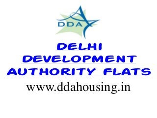 Delhi
Development
Authority Flats
www.ddahousing.in
 