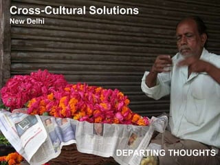 Cross-Cultural Solutions
New Delhi




                   DEPARTING THOUGHTS
 
