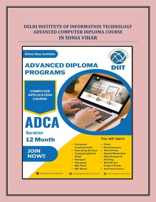 DELHI INSTITUTE OF INFORMATION TECHNOLOGY
ADVANCED COMPUTER DIPLOMA COURSE
IN SONIA VIHAR
 