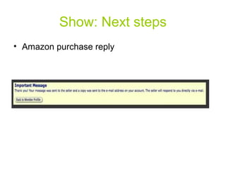 Show: Next steps
• Amazon purchase reply
 
