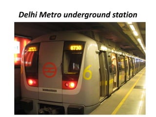Delhi Metro underground station
 