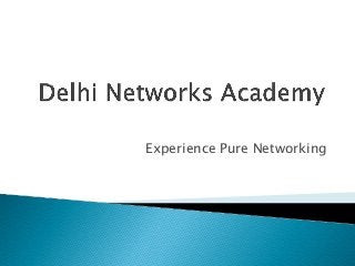 Experience Pure Networking

 