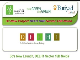 3c New Project  DELH ONE  Sector 16B Noida 