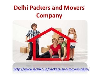 Delhi Packers and Movers
Company
http://www.lechalo.in/packers-and-movers-delhi/
 