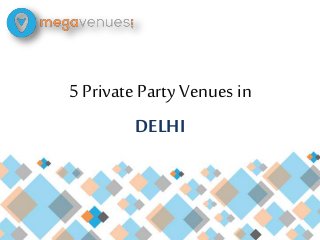 5 Private Party Venues in
DELHI
 