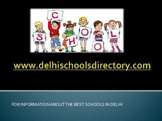 FOR INFORMATIONABOUTTHE BEST SCHOOLS IN DELHI
 