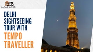 TEMPO
TRAVELLER
DELHI
SIGHTSEEING
TOUR WITH
 