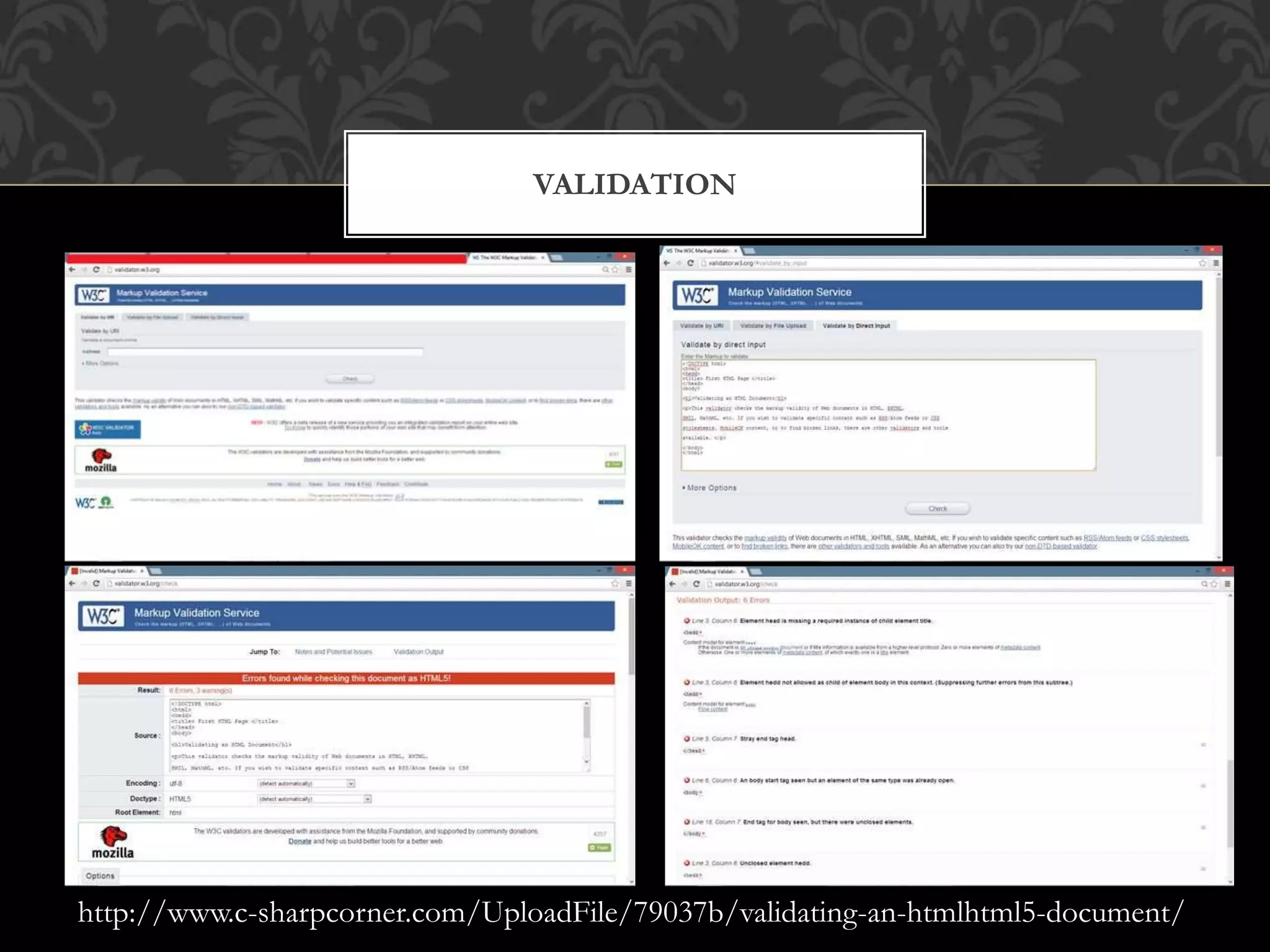 VALIDATION 
http://www.c-sharpcorner.com/UploadFile/79037b/validating-an-htmlhtml5-document/ 
 