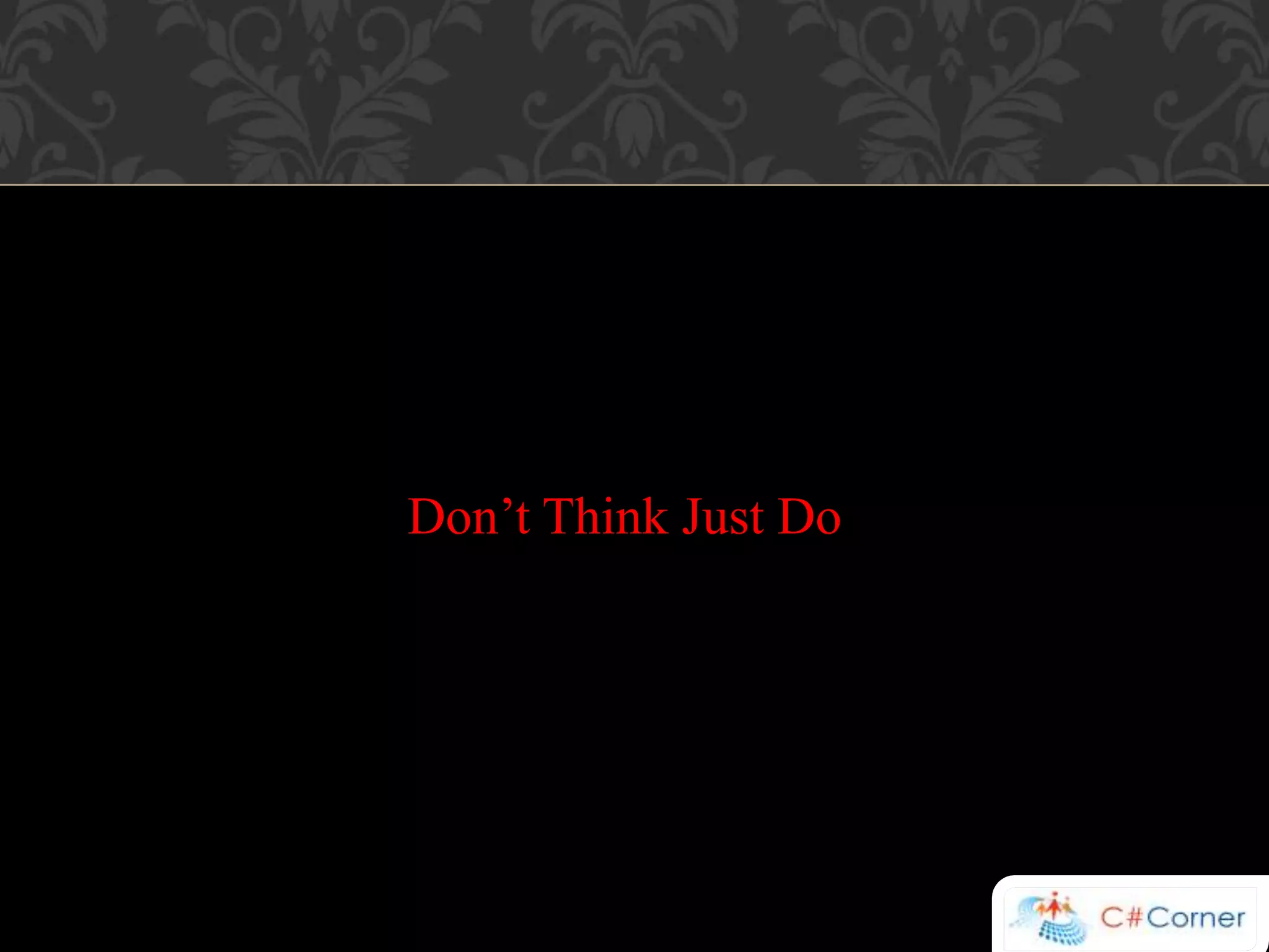 Don’t Think Just Do 
 