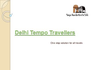 Delhi Tempo Travellers
One stop solution for all travels
 