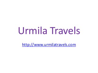Urmila Travels 
http://www.urmilatravels.com 
 