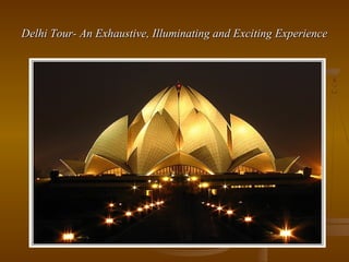 Delhi Tour- An Exhaustive, Illuminating and Exciting Experience
 
