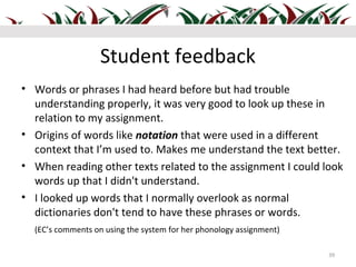 Student feedback
• Words or phrases I had heard before but had trouble
  understanding properly, it was very good to look ...