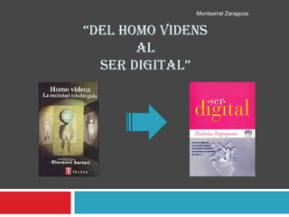 Montserrat Zaragoza


“DEL HOMO VIDENS
       AL
  SER DIGITAL”
 