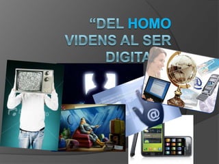“Del Homo Videns al Ser Digital.” 