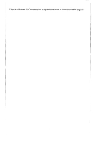 Il Segretario Generale del Comune esprime le seguenti osservazioni in ordine alla suddetta proposta: 
 