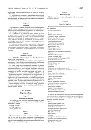 Diário da República, 2.ª série — N.º 236 — 7 de Dezembro de 2007                                                                              35283

de outras que possam vir a ser definidas no âmbito de operações                                              Artigo 43.º
de loteamento.
                                                                                                         Entrada em vigor
  2 — Nas operações de loteamento e de urbanização devem prever-se
para além das áreas referidas no número anterior, áreas para a instalação        O PU do Lousal entra em vigor no dia seguinte ao da sua publicação
de infra-estruturas viárias e estacionamento de acordo com parâmetros          no Diário da República.
constantes no presente regulamento.
                                                                                                              ANEXO I
                                Artigo 39.º
                                                                                                        Espécies vegetais
                                Cedências
                                                                                 A vegetação a utilizar deve preferencialmente ser seleccionada de
   1 — O proprietário e os demais titulares de direitos reais sobre o prédio
ou prédios a lotear cedem gratuitamente ao município as parcelas para          entre as seguintes:
implantação das áreas referidas no artigo anterior que de acordo com a           1) Espécies Espontâneas:
lei, devam integrar o domínio municipal.
   2 — Exceptuam -se do disposto no ponto anterior, os casos                     Árvores
em que o prédio ou prédios a lotear já estejam servidos pelas                    Amieiro (Alnus glutinosa)
infra -estruturas referidas no ponto 2 do artigo anterior ou não                 Azinheira (Quercus rotundifolia)
se justificar a localização de qualquer equipamento ou espaços                   Choupo negro (Populus nigra)
verdes públicos, ou ainda os casos em que os espaços verdes e                    Freixo (Fraxinus angustifolia)
de utilização colectiva, infra -estruturas viárias e equipamentos                Loureiro (Laurus nobilis)
sejam de natureza privada.                                                       Medronheiro (Arbutus unedo)
   3 — Nos casos referidos no número anterior ficará o proprietário              Pinheiro manso (Pinus pinea)
e os demais titulares de direitos reais sobre o prédio ou prédios a
                                                                                 Salgueiro (Salix sp.)
lotear obrigado ao pagamento de uma compensação ao município,
em numerário ou em espécie, nos termos definidos em regulamento                  Sobreiro (Quercus suber)
municipal.                                                                       Ulmeiro (Ulmus procera)
                                                                                 Zambujeiro (Olea europaea var. sylvestris)
                                Artigo 40.º                                      Arbustos
                                                                                 Abrunheiro (Prunus spinosa)
                         Unidades de Execução
                                                                                 Folhado (Viburnum tinus)
  1 — As UE2, UE7 e UE8 serão objecto de um Plano de Pormenor ou                 Lentisco bastardo (Phillyrea angustifolia)
de operação de reparcelamento.                                                   Murta (Myrtus communis)
  2 — Na operação de reparcelamento, as relações entre os proprietários          Pilriteiro (Crataegus monogyna)
ou entre estes e o município serão reguladas por contrato de urbanização
                                                                                 Tomilho (Thymus sp.)
ou contrato de desenvolvimento urbano respectivamente.
  3 — Tendo como objectivo garantir a qualidade do desenho                       Urze (Erica sp.)
urbano e a adequada articulação das intervenções na rede viária,                 Trepadeiras
outros espaços públicos e infra-estruturas, os contratos referidos no            Madressilva caprina (Lonicera etrusca)
número anterior integrarão os seguintes elementos: levantamento                  2) Espécies não espontâneas mas existentes no Lousal:
topográfico dos terrenos objecto de intervenção pelo menos à es-                 Árvores
cala 1/1000; planta de síntese à escala 1/1000 ou 1/2000 contendo                Cedro Libano (Cedrus libani)
o parcelamento proposto, a implantação dos edifícios (área ou                    Cipreste (Cupressus sempervirens)
polígono), os traçados da rede viária e espaços públicos e quadro                Olaia (Cercis siliquastrum)
quantificativo da ocupação proposta; traçado das infra-estruturas,
                                                                                 Oliveira (Olea europaea)
incluindo perfis longitudinais dos arruamentos; planta da modelação
                                                                                 Arbustos
do terreno; cortes volumétricos ou modelos 3D explicativos da so-
lução proposta; estudos dos arranjos exteriores dos espaços verdes               Alecrim (Rosmarinus officinalis)
e públicos; memória descritiva; estimativa de custos; faseamento                 Alfazema (Lavandula angustifolia)
das obras de urbanização; e planta com identificação das áreas a                 Buxo (Buxus sempervirens)
ceder ao domínio público.                                                        Esteva (Cistus ladanifer)
                                                                                 Loendro (Nerium oleander)
                                                                                 Rosmaninho (Lavandula stoechas)
                          CAPÍTULO VII
                                                                                 Sabugueiro (Sambucus nigra)
                         Disposições finais
                                                                                  3) Espécies não existentes no Lousal mas com interesse pelas suas
                                Artigo 41.º                                    características, devem ter um uso restrito sendo, apenas, utilizadas para
                       Disposições revogatórias                                fazer face a carências específicas ou com objectivos determinados para
                                                                               os quais se revelem as mais aptas:
   Com a entrada em vigor do presente plano, são revogadas, na área de
intervenção do PU do Lousal, as seguintes normas do Plano Director               Árvores
Municipal de Grândola:                                                           Amoreira Branca (Morus alba)
  a) n.º 3 do artigo 8.º;                                                        Catalpa (Catalpa bignonióides)
  b) n.º 5 do artigo 11.º;                                                       Lódão (Celtis australis)
  c) n.º 15 do artigo 19.º.                                                      Jacarandá (Jacaranda mimosifolia)
                                                                                 Mélia (Melia azedarach)
                                Artigo 42.º                                      Tília (Tilia tomentosa)
                                 Revisão                                         Ares Fruteiras
   O PU do Lousal pode ser revisto decorridos 3 anos sobre a sua en-             Arbustos
trada em vigor logo que a Câmara Municipal de Grândola considere                 Lava-garrafas (Callistemon citrinus)
inadequadas as suas disposições vinculativas ou os pressupostos que              Piracanta (Pyracantha angustifolia)
serviram de base à sua elaboração e obrigatoriamente, decorrido o prazo          Tamargueira (Tamarix sp.)
de 10 anos após a sua entrada em vigor.                                          Tuia (Thuja orientalis)
 