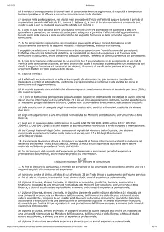 9/5/2021 Bollettino
https://www.consob.it/web/area-pubblica/bollettino/documenti/bollettino2018/d20307.htm 33/79
;
b) è mirata al conseguimento di idonei livelli di conoscenze teoriche aggiornate, di capacità e competenze
tecnico-operative e di efficace e corretta comunicazione con la clientela;
c) consiste nella partecipazione, nei dodici mesi antecedenti l'inizio dell'attività oppure durante il periodo di
supervisione previsto dall'articolo 81, comma 1, lettera c), a corsi di durata non inferiore a sessanta ore,
svolti in aula o con le modalità equivalenti indicate nel comma 7.
6. I corsi in aula non possono avere una durata inferiore a tre ore giornaliere né superiore a otto ore
giornaliere e prevedono un numero di partecipanti adeguato a garantire l'effettività dell'apprendimento,
tenuto conto della natura e delle caratteristiche del soggetto formatore e delle tematiche oggetto di
formazione.
7. Ai fini del presente regolamento, si considerano equivalenti all'aula i corsi di formazione svolti
esclusivamente attraverso le seguenti modalità: videoconferenza, webinar e e-learning.
I soggetti che effettuano i corsi di formazione a distanza garantiscono l'identificazione dei partecipanti,
l'effettiva interattività dell'attività didattica, la tracciabilità dei tempi di erogazione e di fruizione della
formazione e assicurano, anche attraverso adeguati controlli, l'effettiva e continua presenza dei partecipanti.
8. I corsi di formazione professionale di cui ai commi 6 e 7 si concludono con lo svolgimento di un test di
verifica delle conoscenze acquisite, all'esito positivo del quale è rilasciato al partecipante un attestato da cui
risulti il soggetto formatore e i nominativi dei docenti, il numero di ore di partecipazione al corso, gli
argomenti trattati e l'esito positivo dello stesso.
9. Il test di verifica:
a) è effettuato esclusivamente in aula ed è composto da domande che, per numero e complessità,
rispondono a criteri di adeguatezza, pertinenza e proporzionalità ai contenuti e alla durata del corso di
formazione o di aggiornamento;
b) si intende superato dai candidati che abbiano risposto correttamente almeno al sessanta per cento (60%)
dei quesiti proposti.
10. I corsi di formazione professionale possono essere organizzati direttamente dal datore di lavoro, nonché
da un diverso intermediario di cui all'articolo 78 o da un ente appositamente costituito, purché appartengano
al medesimo gruppo del datore di lavoro. Qualora non vi provvedano direttamente, essi possono avvalersi:
a) delle associazioni di categoria degli intermediari assicurativi, creditizi e finanziari, costituite da almeno
due anni;
b) degli enti appartenenti a una Università riconosciuta dal Ministero dell'Istruzione, dell'Università e della
Ricerca;
c) degli enti in possesso della certificazione di qualità UNI EN ISO 9001:2008 settore EA37, UNI ISO
29990:11, UNI 9001:2015 o di altri sistemi di accreditamento riconosciuti a livello europeo o internazionale;
d) dei Consigli Nazionali degli Ordini professionali vigilati dal Ministero della Giustizia, che abbiano
comprovata esperienza formativa nelle materie di cui ai punti 17 e 18 degli Orientamenti
AESFEM/2015/1886.
11. L'esperienza lavorativa idonea a dimostrare la capacità di fornire informazioni ai clienti è maturata nel
decennio precedente l'inizio di tale attività. Almeno la metà di tale esperienza lavorativa deve essere
maturata nel triennio precedente l'inizio dell'attività.
Ai fini del computo del requisito dell'esperienza professionale si sommano i periodi di esperienza
professionale documentati, anche maturati presso più intermediari.
Art. 80
(Requisiti necessari per prestare la consulenza)
1. Al fine di prestare la consulenza, i membri del personale di cui all'articolo 78 possiedono almeno uno tra i
seguenti requisiti di conoscenza ed esperienza:
a) iscrizione, anche di diritto, all'albo di cui all'articolo 31 del Testo Unico o superamento dell'esame previsto
ai fini di tale iscrizione e, in entrambi i casi, almeno dodici mesi di esperienza professionale;
b) diploma di laurea, almeno triennale, in discipline economiche, giuridiche, bancarie, assicurative o
finanziarie, rilasciato da una Università riconosciuta dal Ministero dell'Istruzione, dell'Università e della
Ricerca, o titolo di studio estero equipollente, e almeno dodici mesi di esperienza professionale;
c) diploma di laurea, almeno triennale, in discipline diverse da quelle indicate alla lettera b), rilasciato da
una Università riconosciuta dal Ministero dell'Istruzione, dell'Università e della Ricerca, o titolo di studio
estero equipollente, integrato da un master post-lauream in discipline economiche, giuridiche, bancarie,
assicurative o finanziarie o da una certificazione di conoscenze acquisite in ambito economico-finanziario,
riconosciuta per finalità di tipo regolatorio in una giurisdizione dell'Unione europea, e almeno dodici mesi di
esperienza professionale;
d) diploma di laurea, almeno triennale, in discipline diverse da quelle indicate alla lettera b), rilasciato da
una Università riconosciuta dal Ministero dell'Istruzione, dell'Università e della Ricerca, o titolo di studio
estero equipollente, e almeno due anni di esperienza professionale;
e) diploma di istruzione secondaria superiore e almeno quattro anni di esperienza professionale.
 