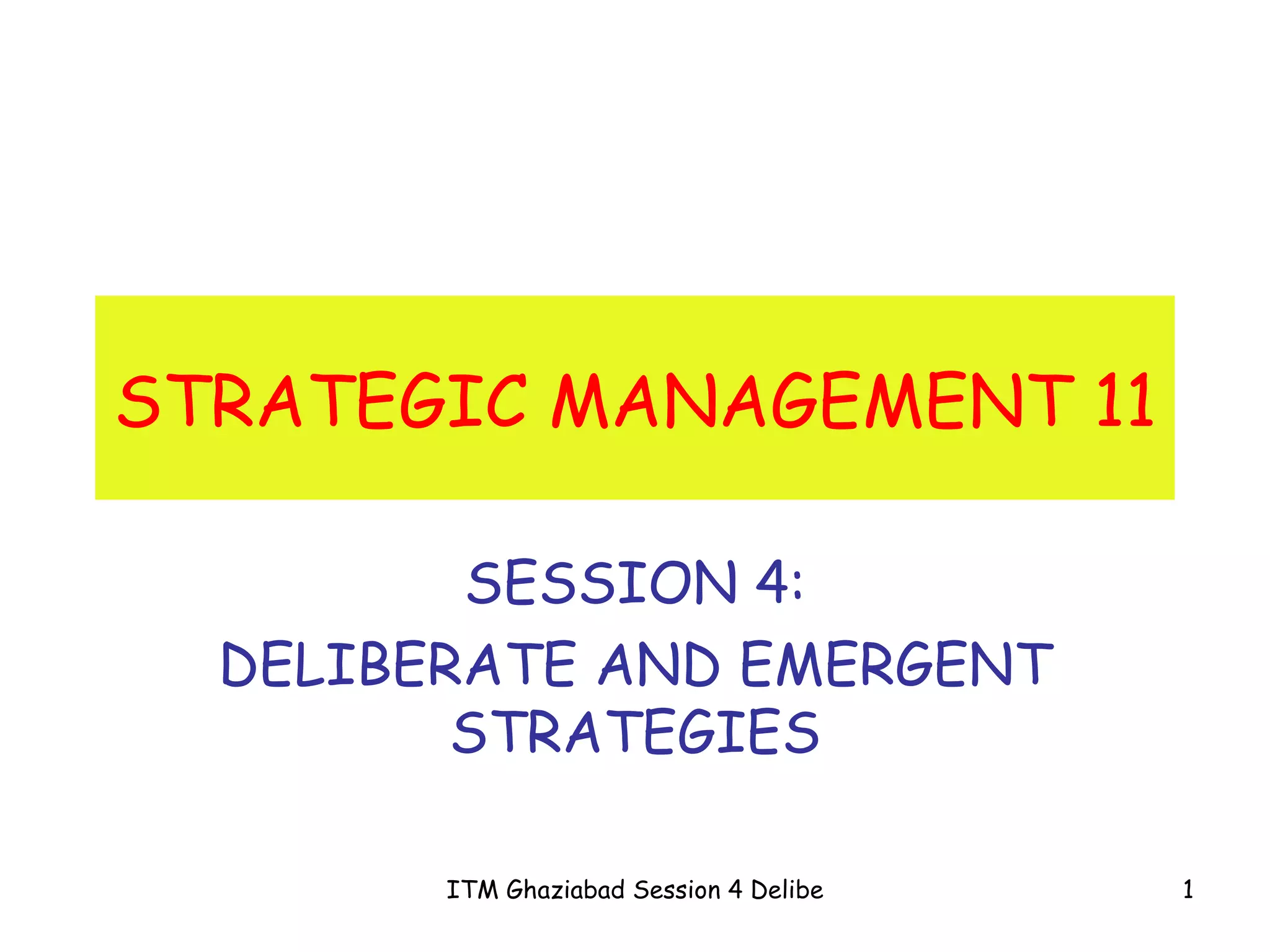 STRATEGIC MANAGEMENT 11 SESSION 4: DELIBERATE AND EMERGENT STRATEGIES