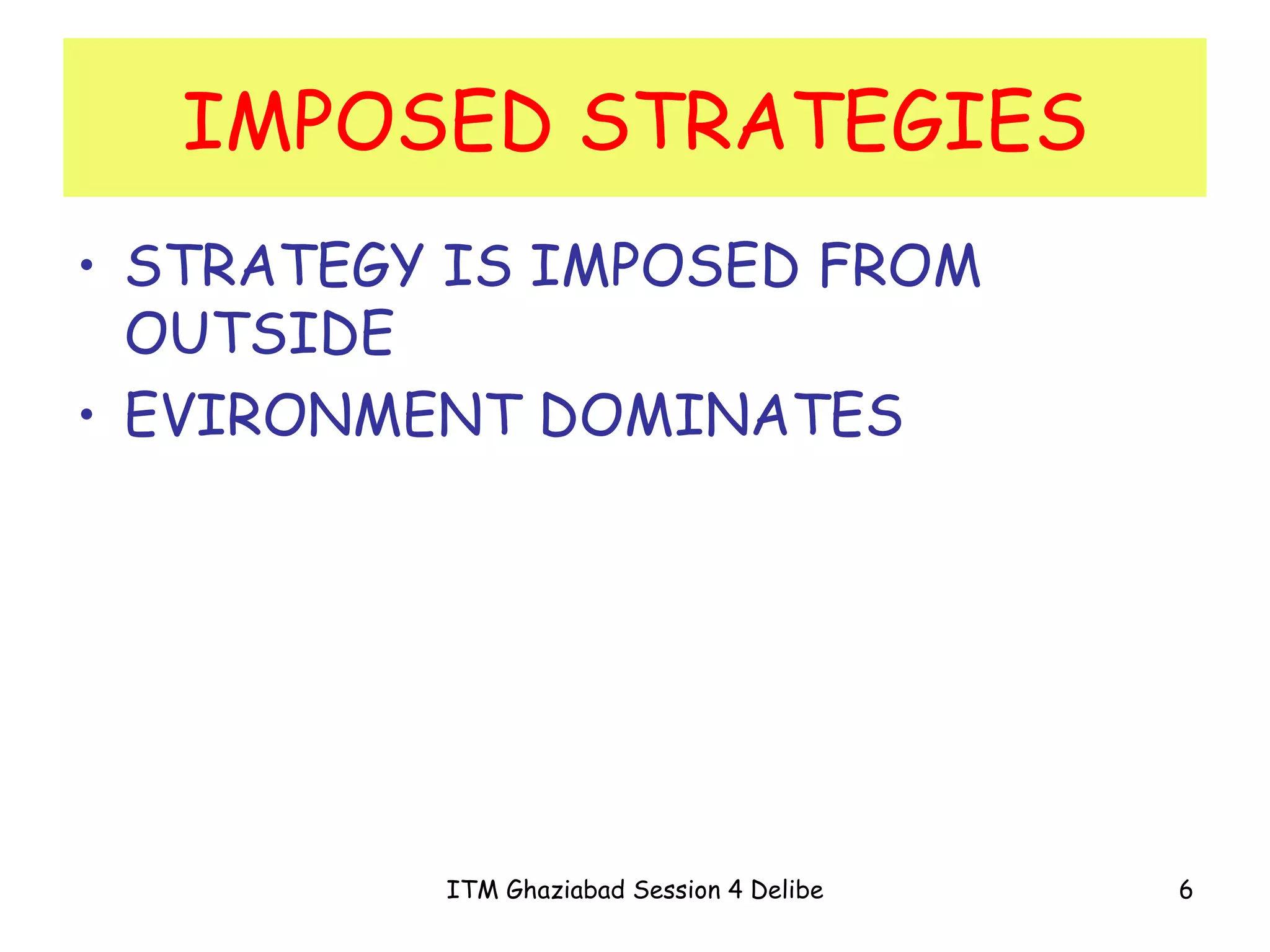 IMPOSED STRATEGIES STRATEGY IS IMPOSED FROM OUTSIDE EVIRONMENT DOMINATES