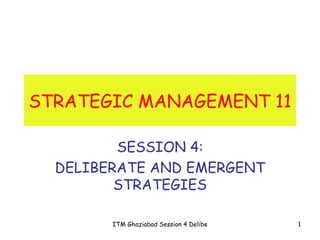 STRATEGIC MANAGEMENT 11 SESSION 4: DELIBERATE AND EMERGENT STRATEGIES 