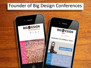Founder of Big Design Conferences
 