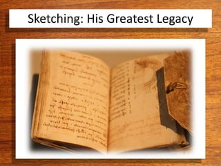Sketching: His Greatest Legacy
 