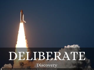 Deliberate discovery