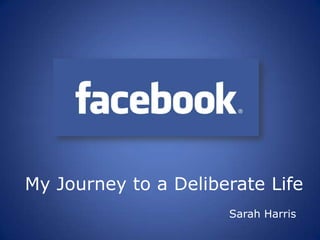 My Journey to a Deliberate Life Sarah Harris 