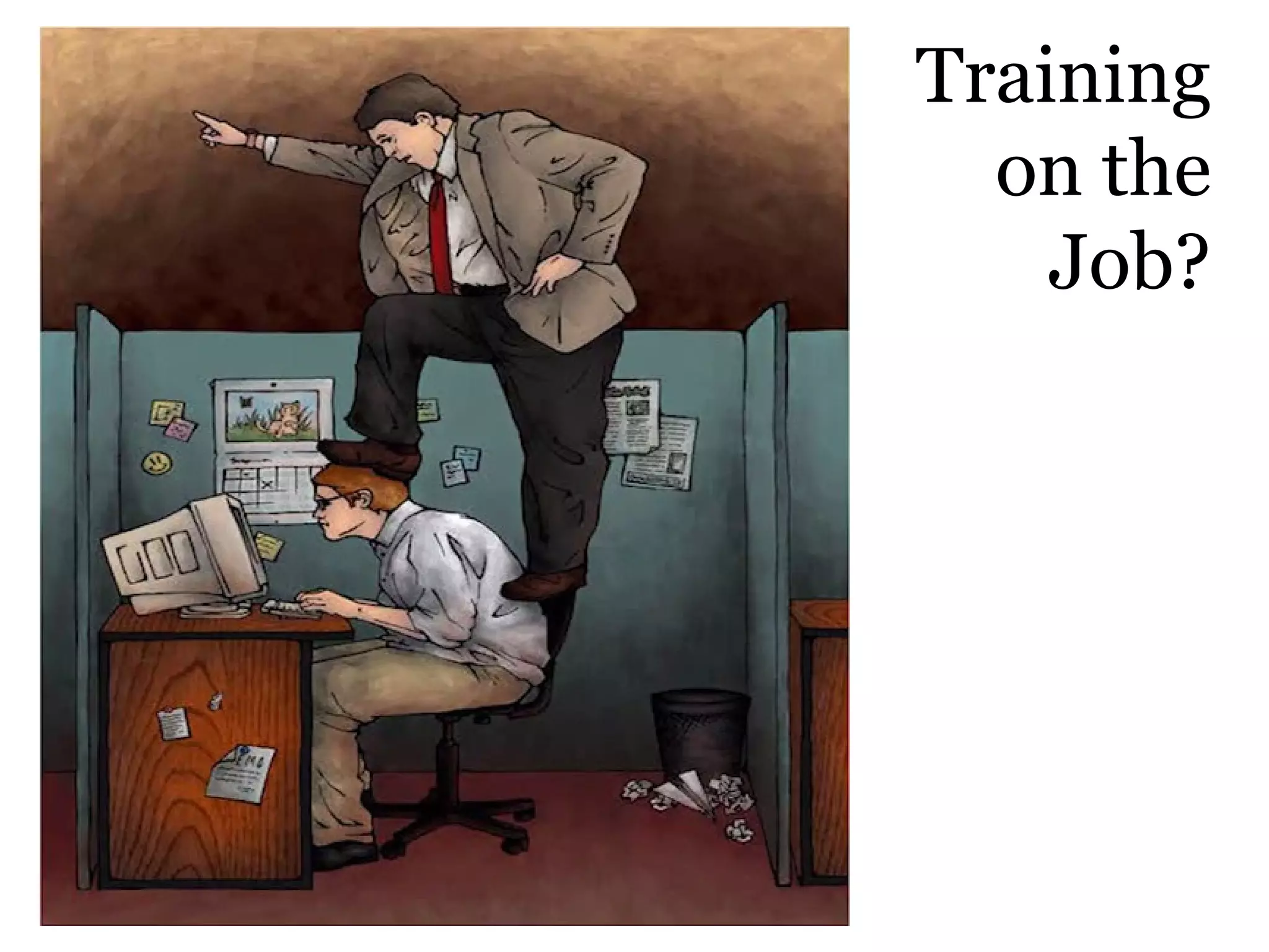 Training
on the
Job?
 