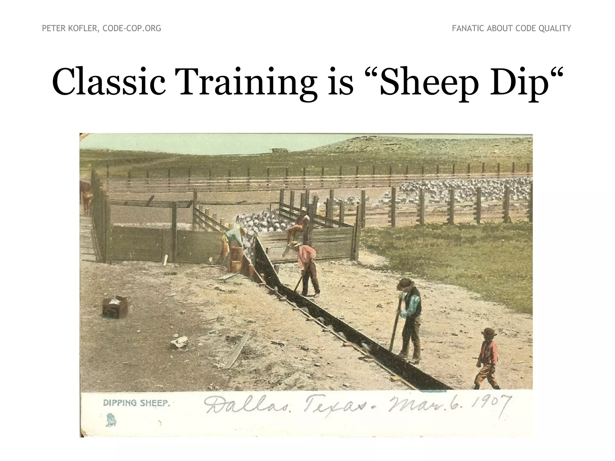 Classic Training is “Sheep Dip“
PETER KOFLER, CODE-COP.ORG FANATIC ABOUT CODE QUALITY
 