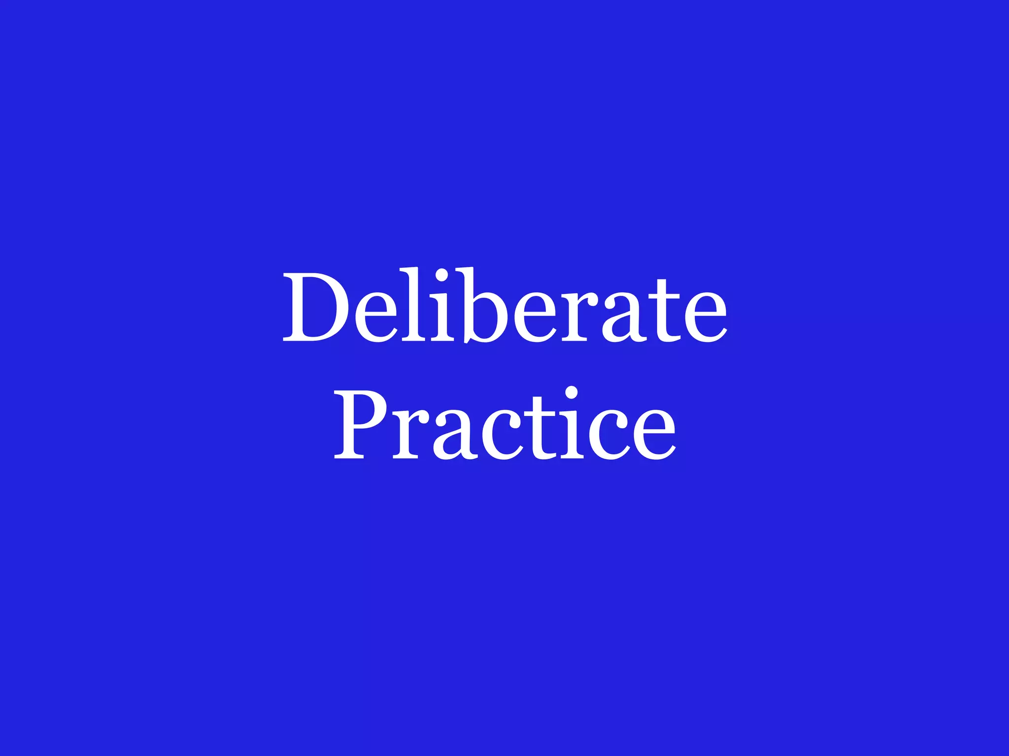 Deliberate
Practice
 