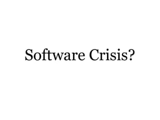 Software Crisis?
 