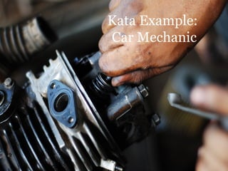 Kata Example:
Car Mechanic
 