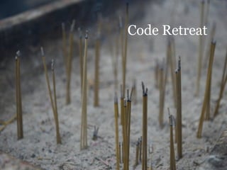 Code Retreat
 