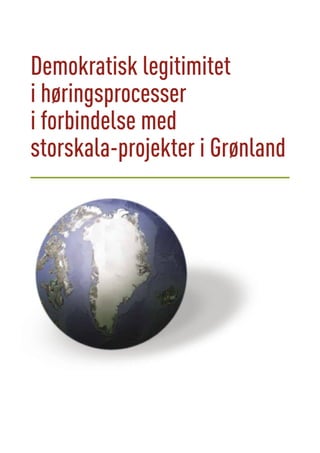 Demokratisk legitimitet
i høringsprocesser
i forbindelse med
storskala-projekter i Grønland

 